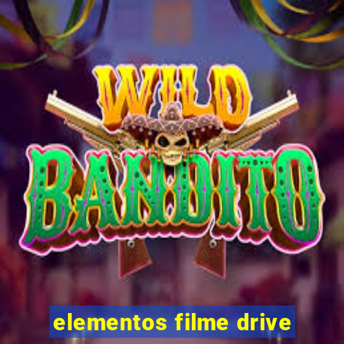 elementos filme drive